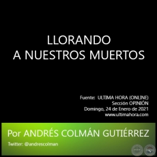 LLORANDO A NUESTROS MUERTOS - Por ANDRÉS COLMÁN GUTIÉRREZ - Domingo, 24 de Enero de 2021